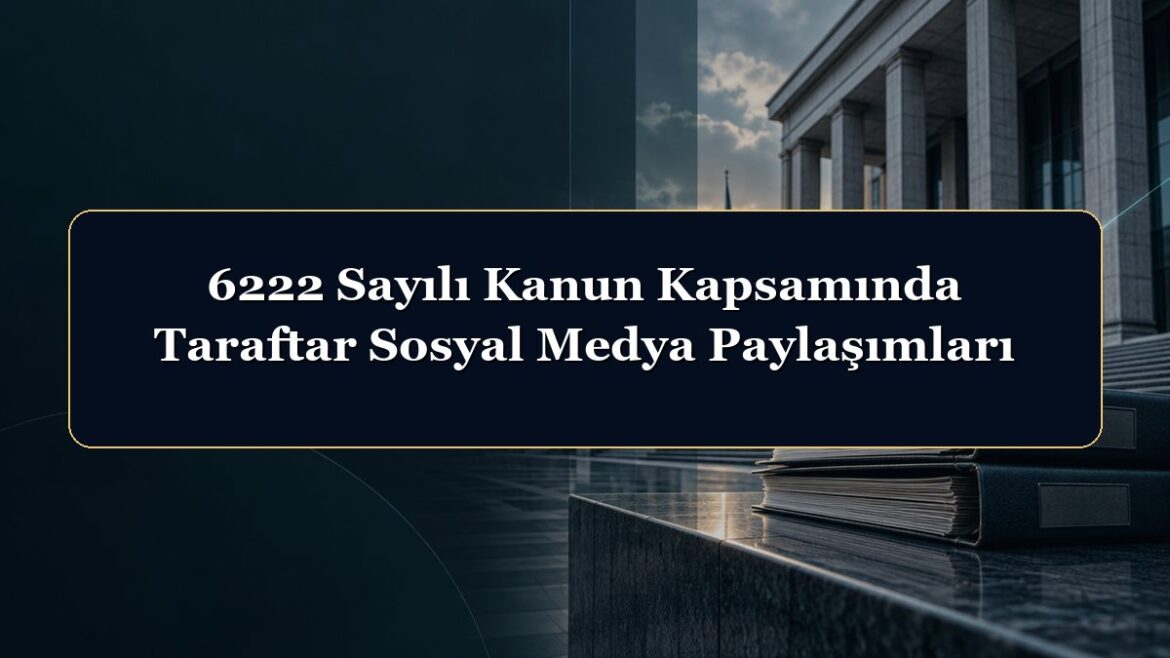 6222 Sayılı Kanun Kapsamında Taraftar Sosyal Medya Paylaşımları