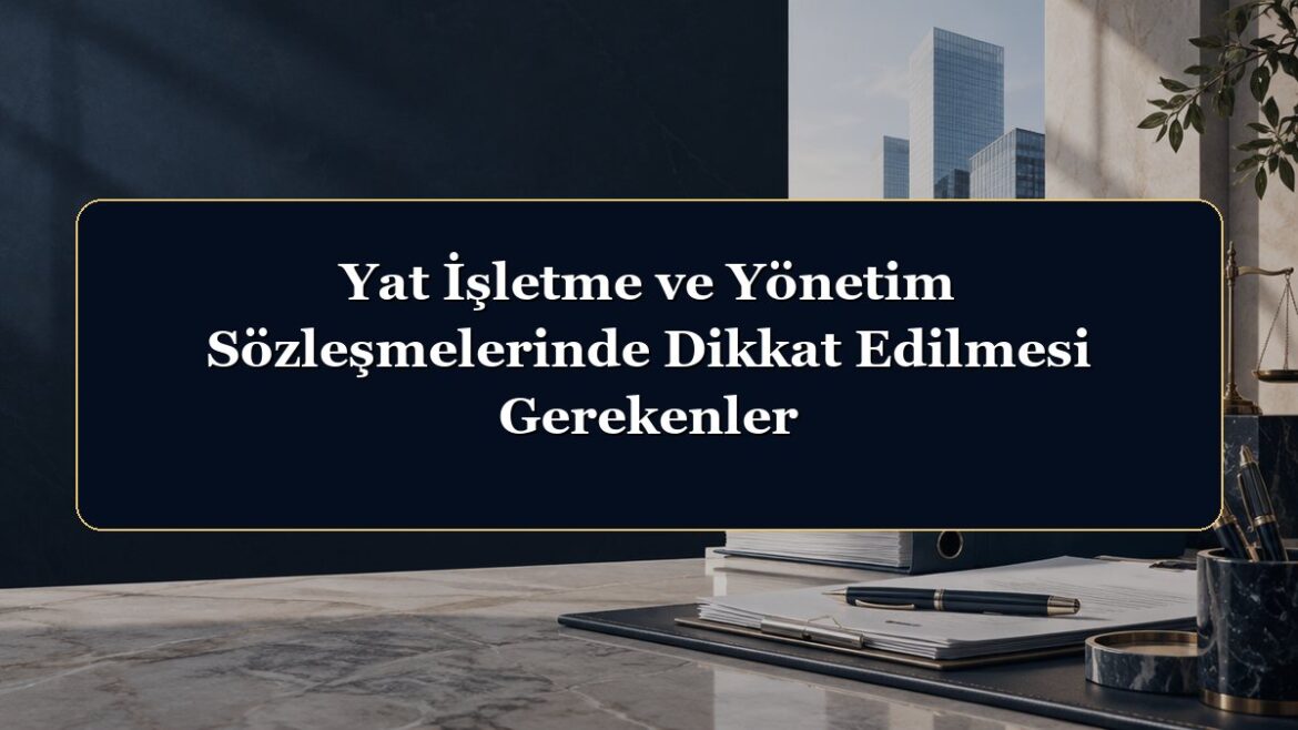 Yat İşletme ve Yönetim Sözleşmelerinde Dikkat Edilmesi Gerekenler