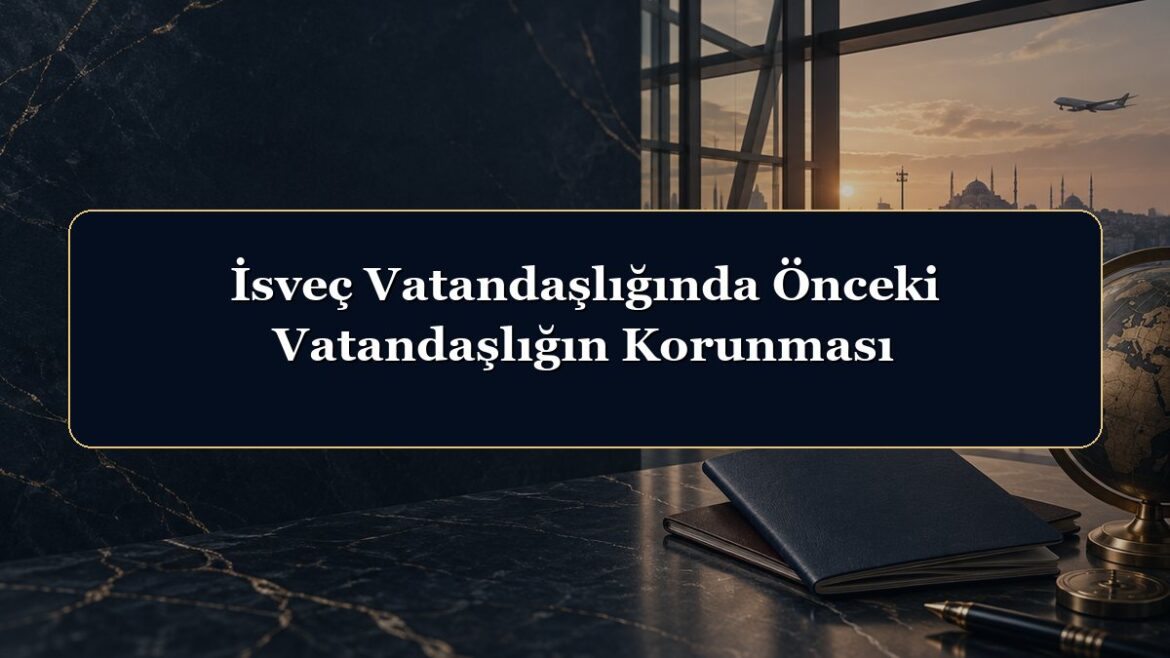 İsveç Vatandaşlığında Önceki Vatandaşlığın Korunması