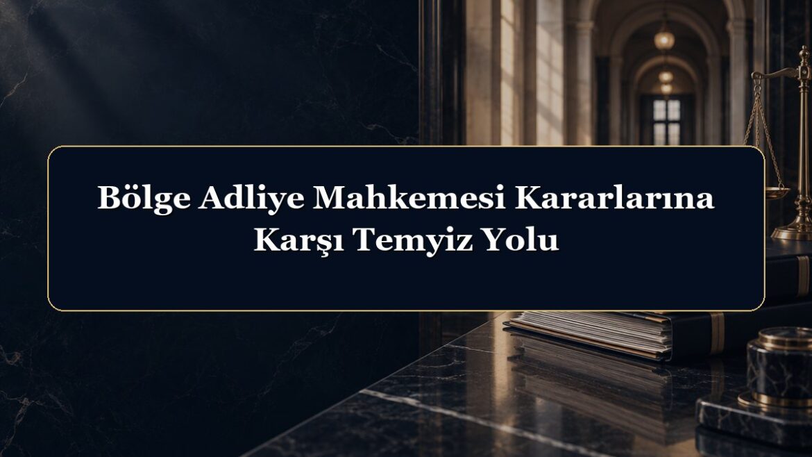 Bölge Adliye Mahkemesi Kararlarına Karşı Temyiz Yolu