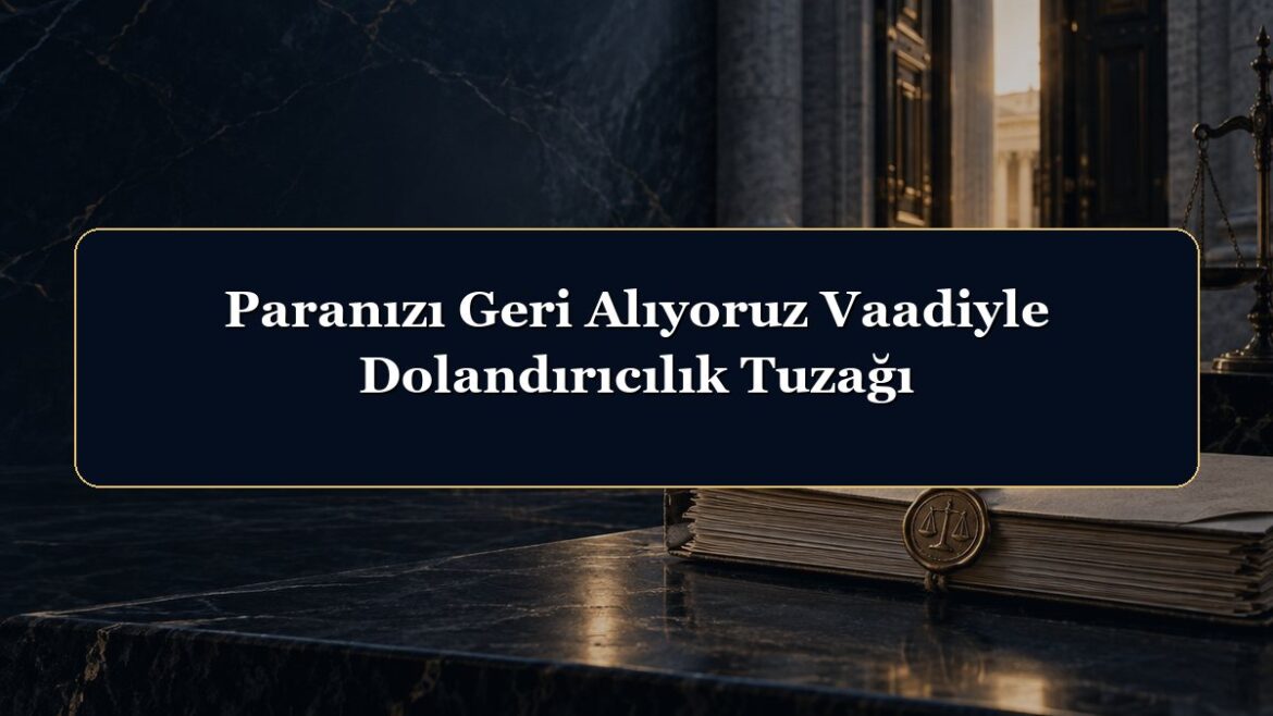 Paranızı Geri Alıyoruz Vaadiyle Dolandırıcılık Tuzağı