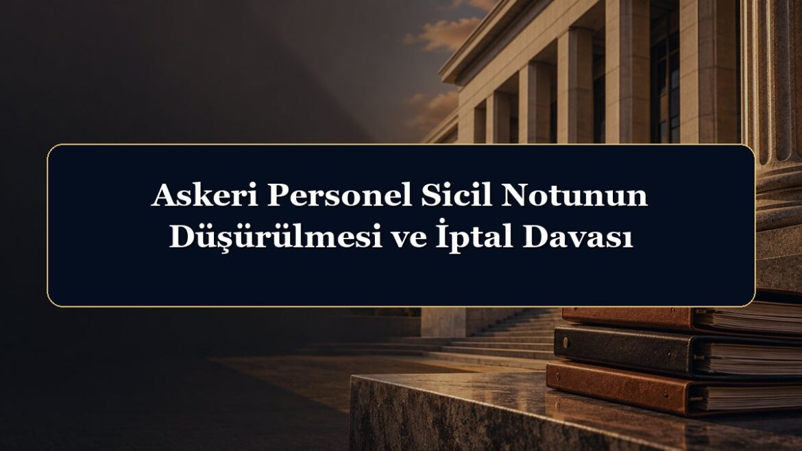 Askeri Personel Sicil Notunun Düşürülmesi ve İptal Davası