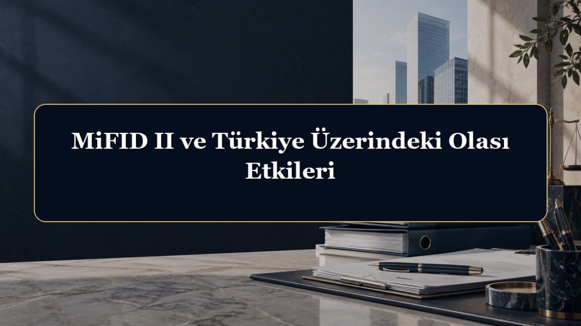 MiFID II ve Türkiye Üzerindeki Olası Etkileri