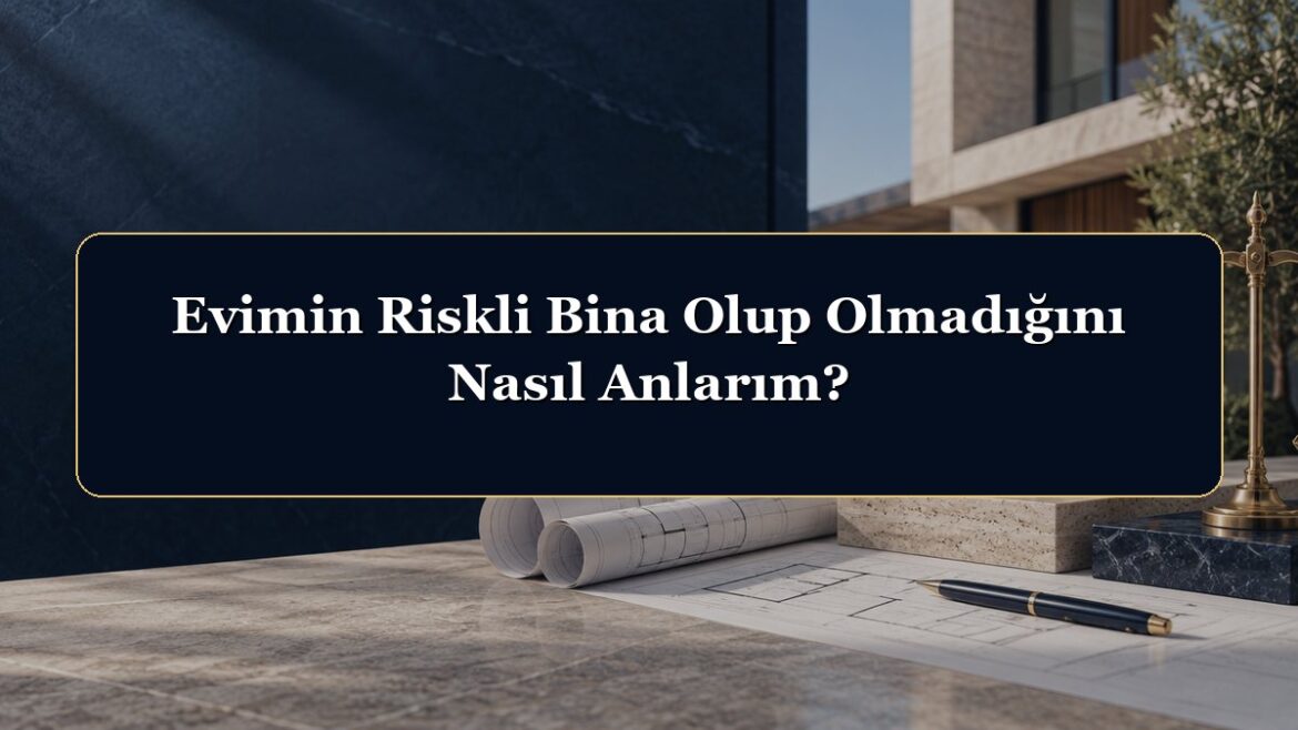 Evimin Riskli Bina Olup Olmadığını Nasıl Anlarım?