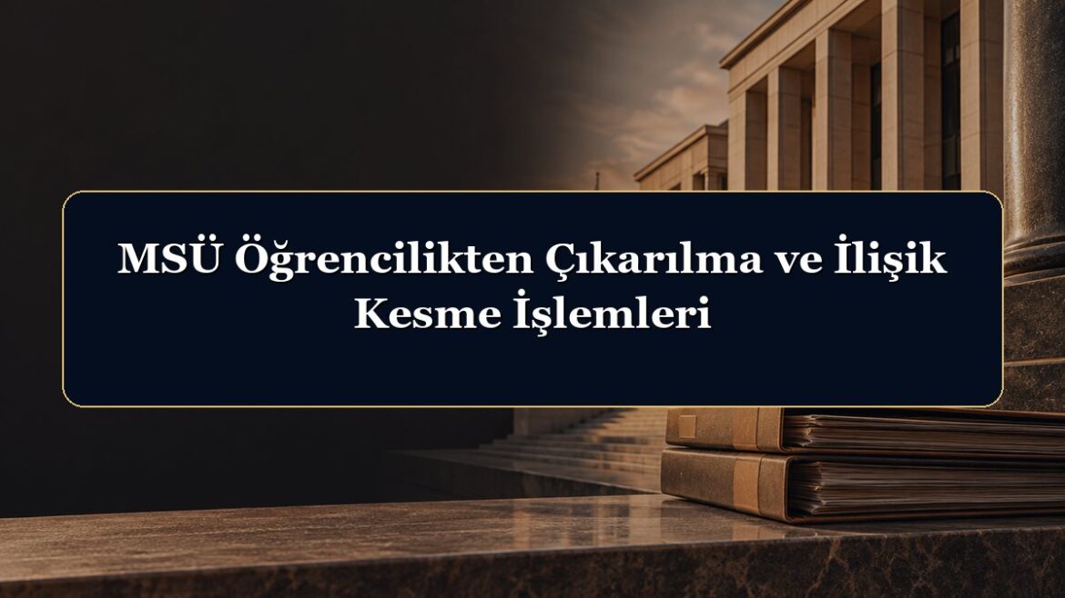MSÜ Öğrencilikten Çıkarılma ve İlişik Kesme İşlemleri