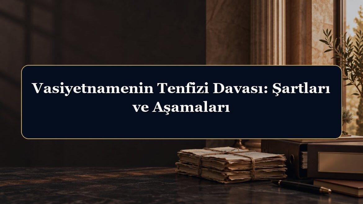 Vasiyetnamenin Tenfizi Davası: Şartları ve Aşamaları