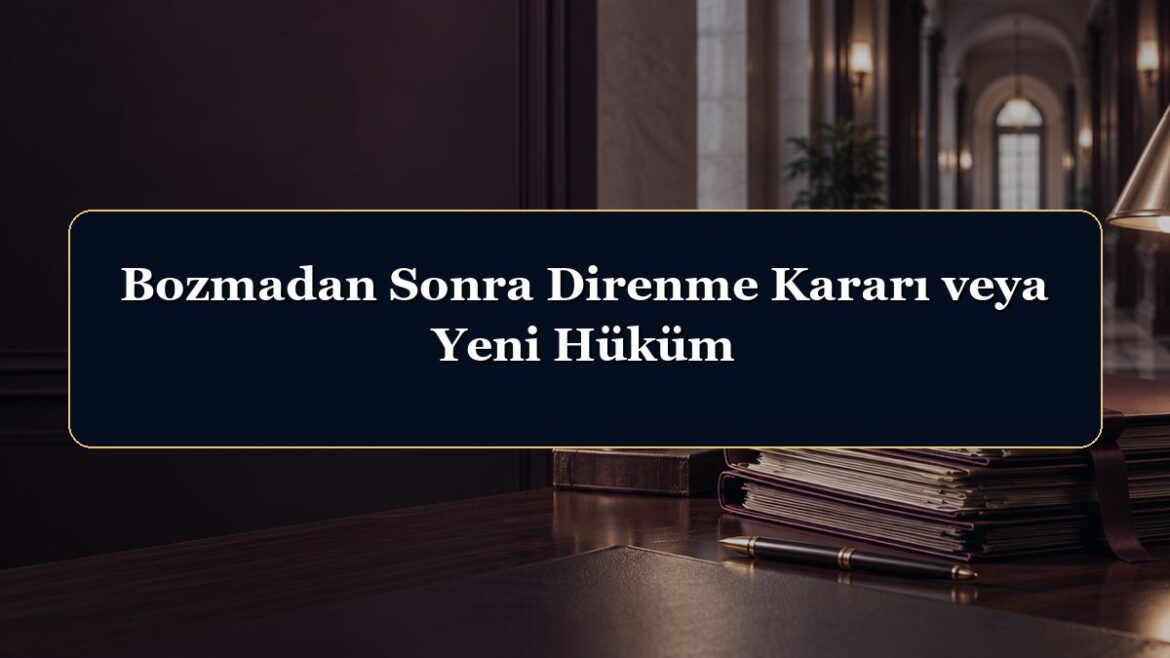 Bozmadan Sonra Direnme Kararı veya Yeni Hüküm