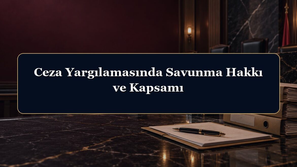 Ceza Yargılamasında Savunma Hakkı ve Kapsamı