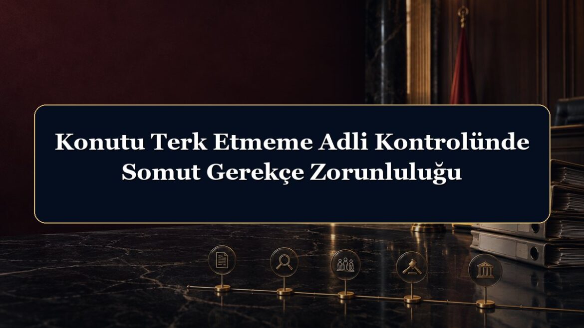 Konutu Terk Etmeme Adli Kontrolünde Somut Gerekçe Zorunluluğu