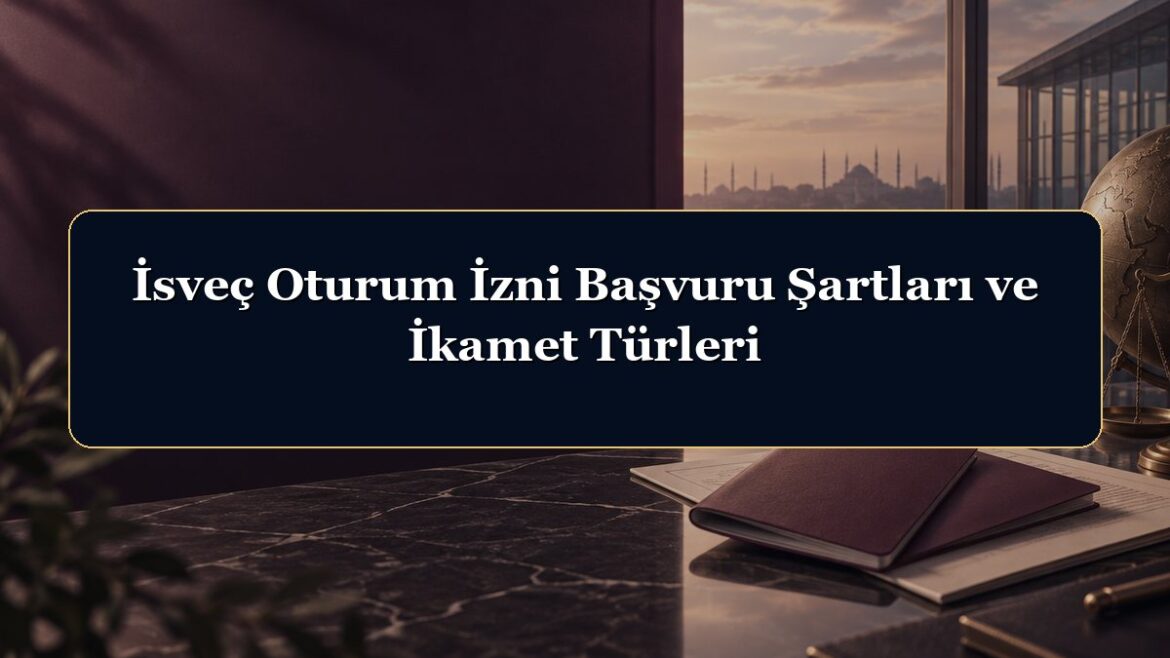 İsveç Oturum İzni Başvuru Şartları ve İkamet Türleri