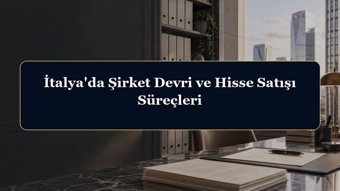 İtalya'da Şirket Devri ve Hisse Satışı Süreçleri