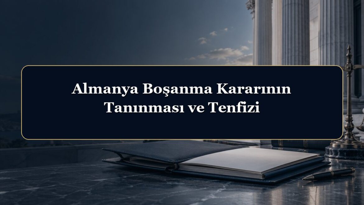 Almanya Boşanma Kararının Tanınması ve Tenfizi