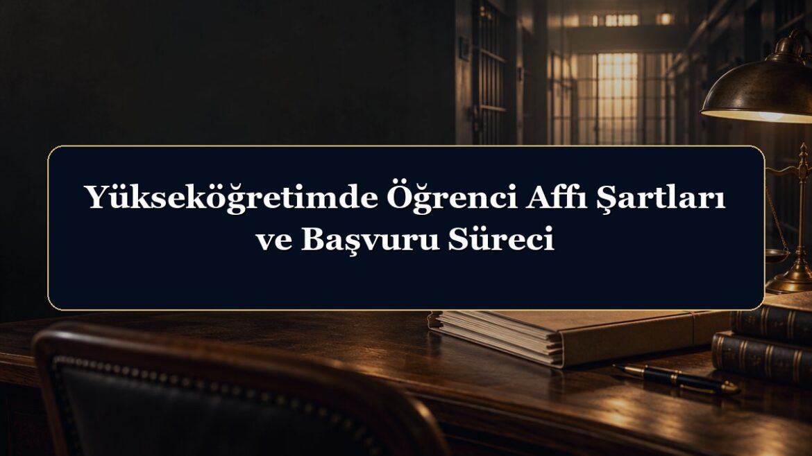 Yükseköğretimde Öğrenci Affı Şartları ve Başvuru Süreci
