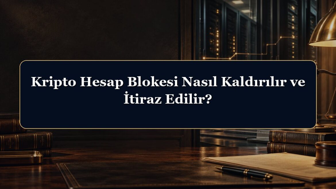 Kripto Hesap Blokesi Nasıl Kaldırılır ve İtiraz Edilir?