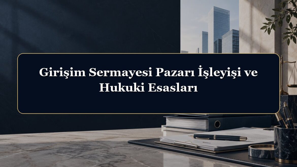 Girişim Sermayesi Pazarı İşleyişi ve Hukuki Esasları