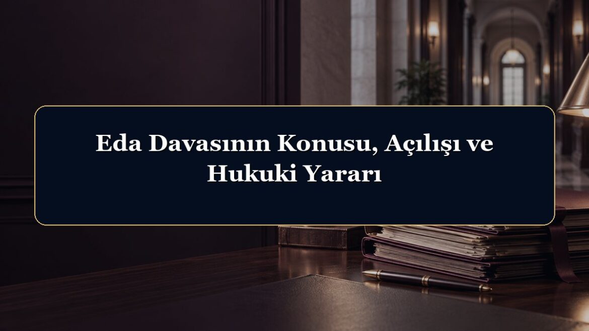 Eda Davasının Konusu, Açılışı ve Hukuki Yararı