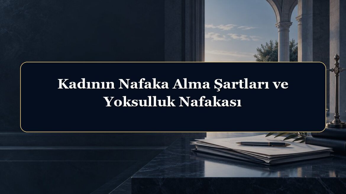 Kadının Nafaka Alma Şartları ve Yoksulluk Nafakası