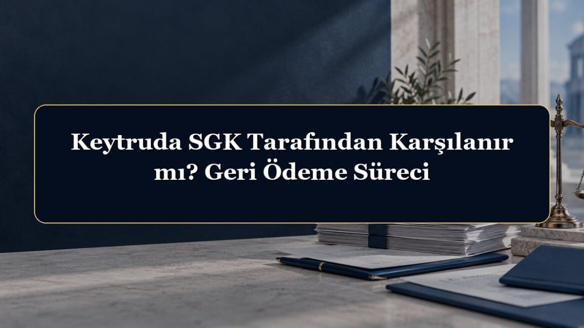 Keytruda SGK Tarafından Karşılanır mı? Geri Ödeme Süreci