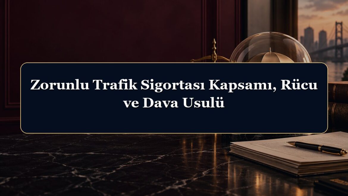 Zorunlu Trafik Sigortası Kapsamı, Rücu ve Dava Usulü