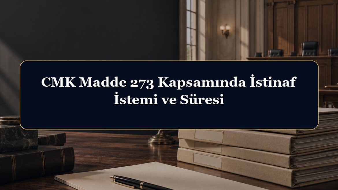 CMK Madde 273 Kapsamında İstinaf İstemi ve Süresi
