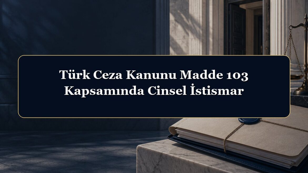 Türk Ceza Kanunu Madde 103 Kapsamında Cinsel İstismar