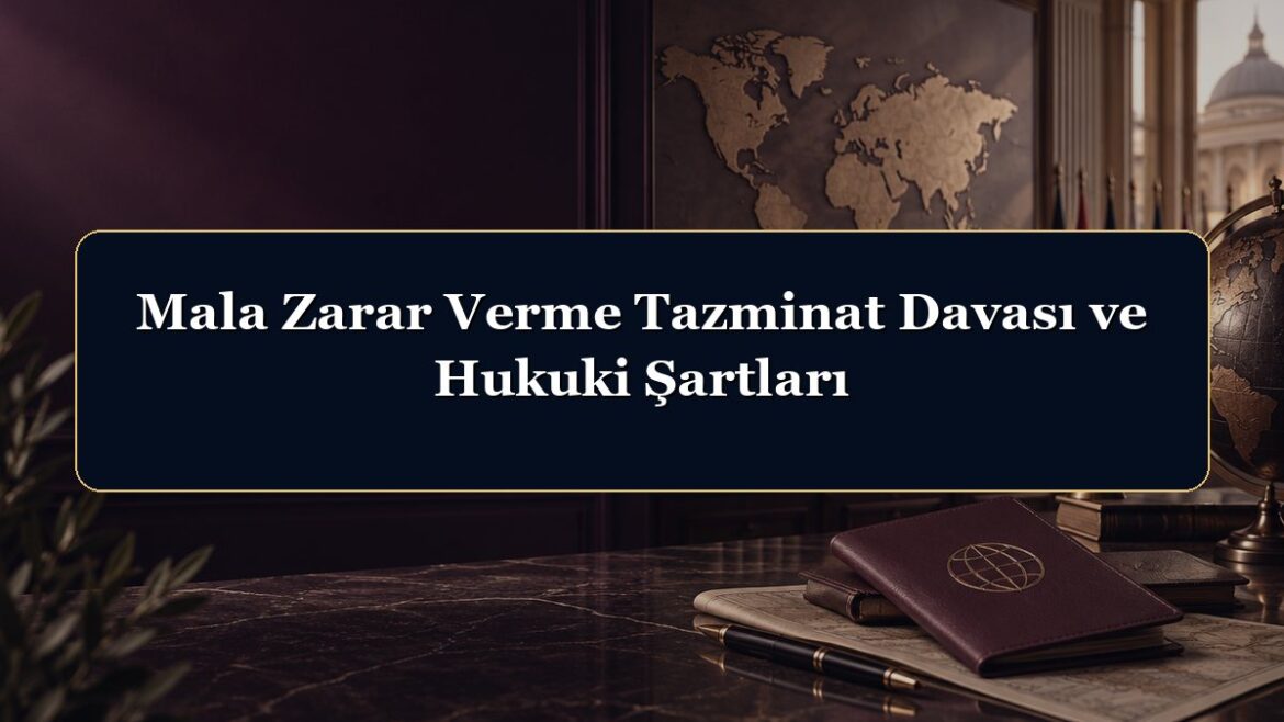 Mala Zarar Verme Tazminat Davası ve Hukuki Şartları