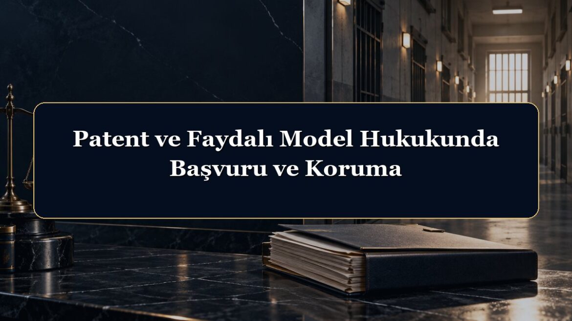 Patent ve Faydalı Model Hukukunda Başvuru ve Koruma