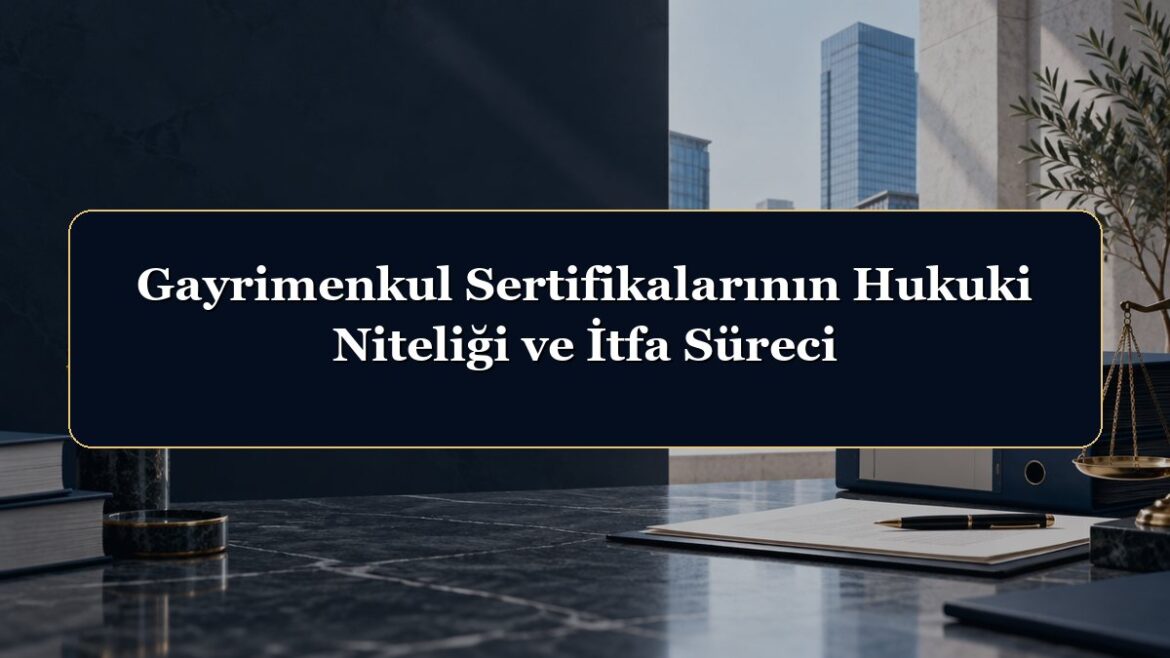 Gayrimenkul Sertifikalarının Hukuki Niteliği ve İtfa Süreci