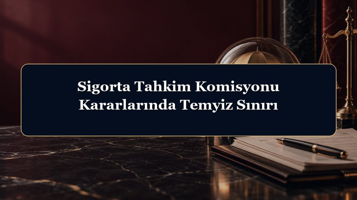Sigorta Tahkim Komisyonu Kararlarında Temyiz Sınırı