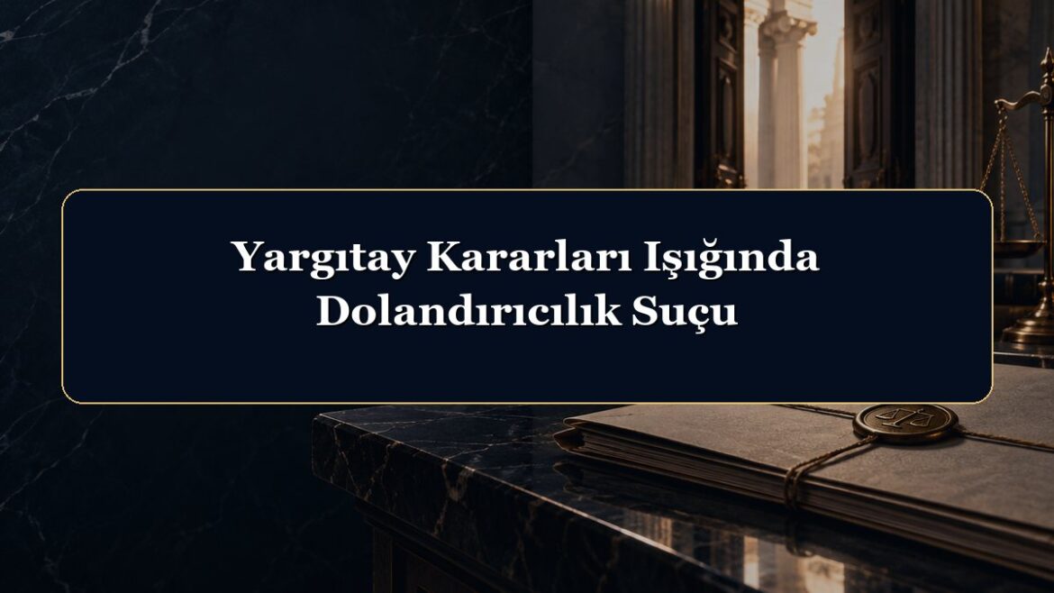 Yargıtay Kararları Işığında Dolandırıcılık Suçu