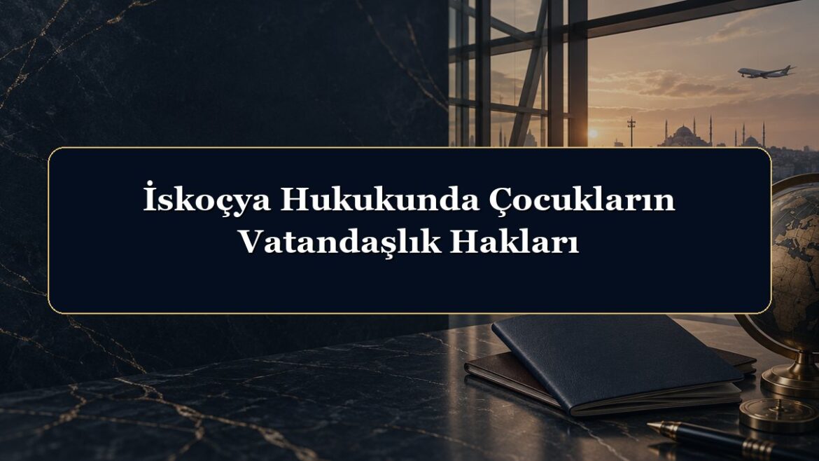 İskoçya Hukukunda Çocukların Vatandaşlık Hakları