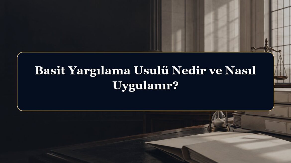 Basit Yargılama Usulü Nedir ve Nasıl Uygulanır?