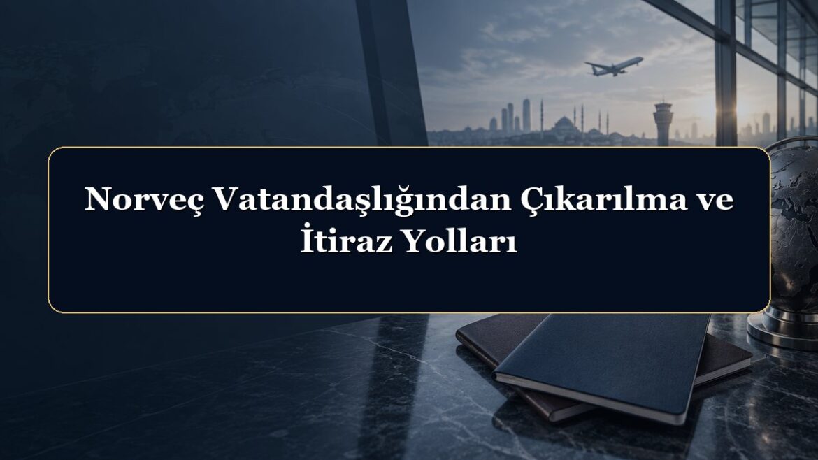 Norveç Vatandaşlığından Çıkarılma ve İtiraz Yolları