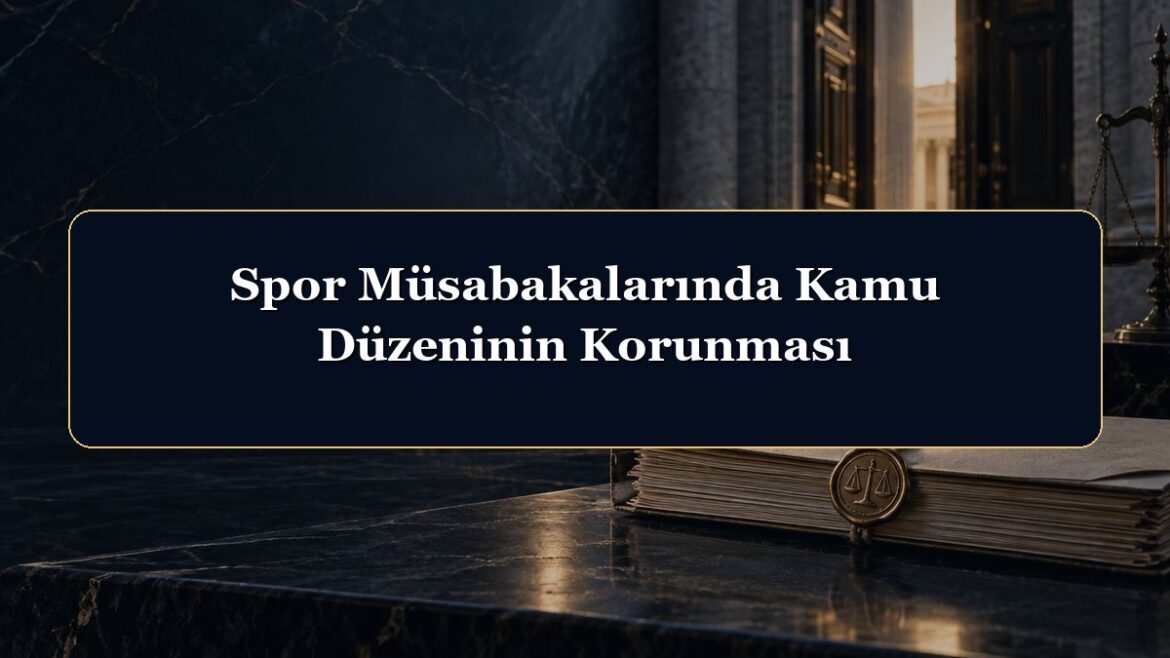 Spor Müsabakalarında Kamu Düzeninin Korunması