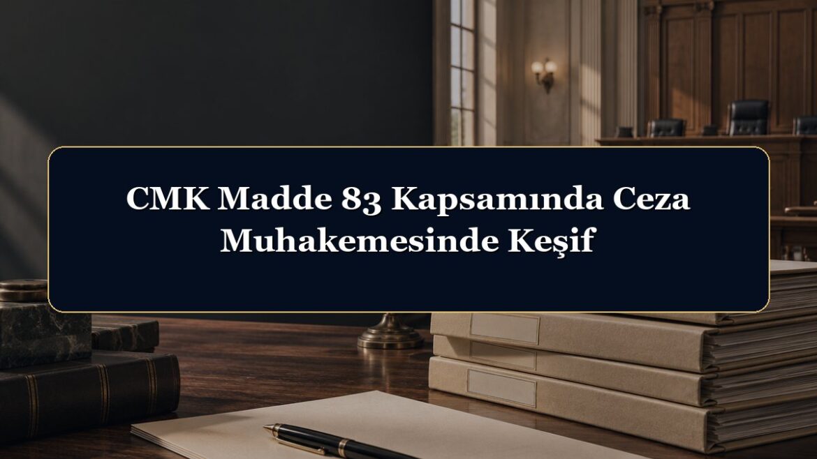 CMK Madde 83 Kapsamında Ceza Muhakemesinde Keşif