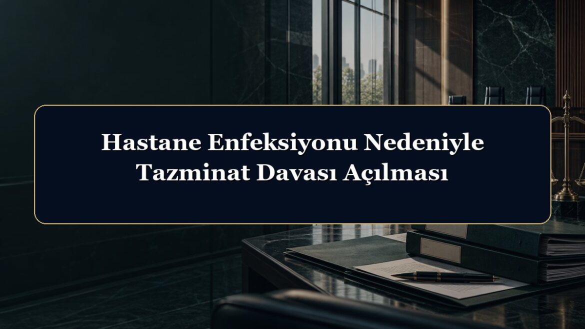 Hastane Enfeksiyonu Nedeniyle Tazminat Davası Açılması