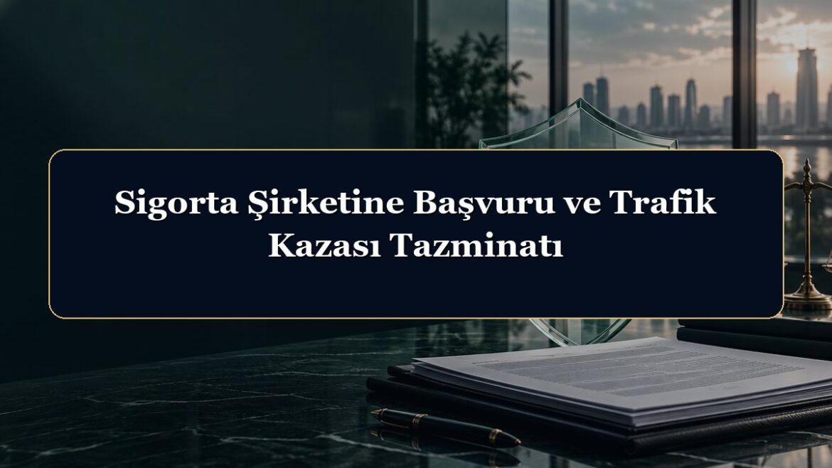 Sigorta Şirketine Başvuru ve Trafik Kazası Tazminatı