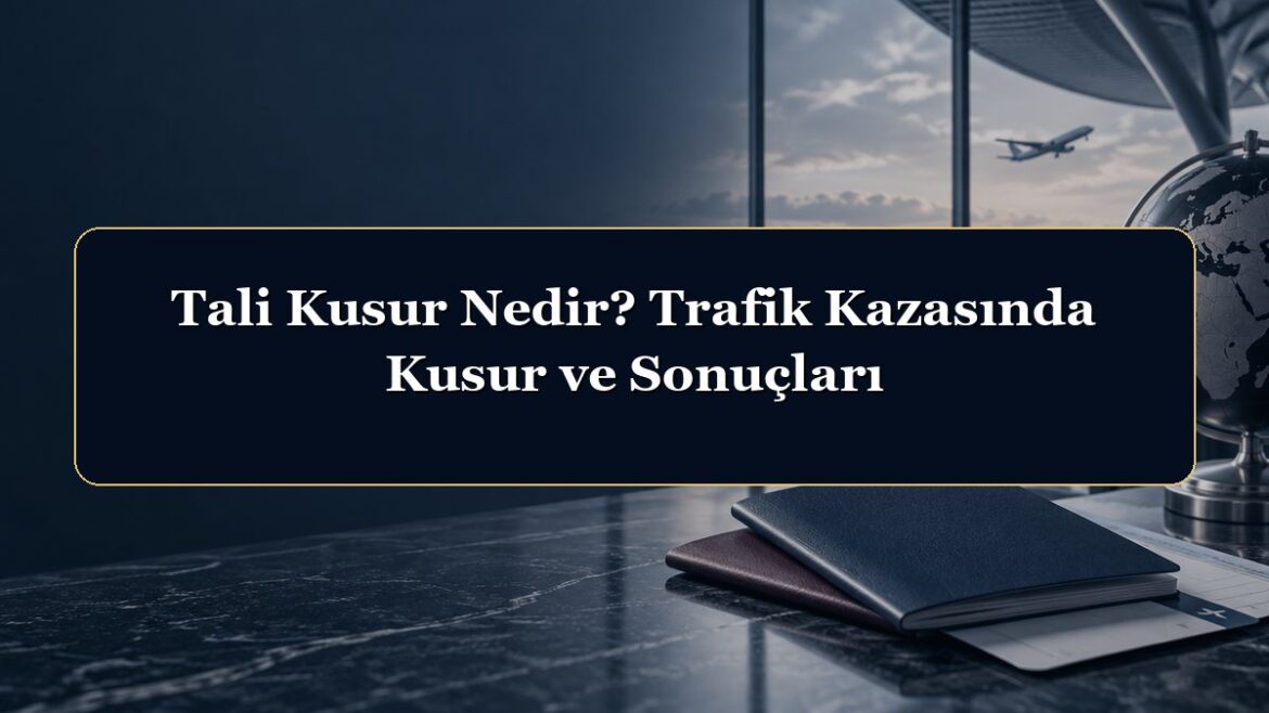 Tali Kusur Nedir? Trafik Kazasında Kusur ve Sonuçları