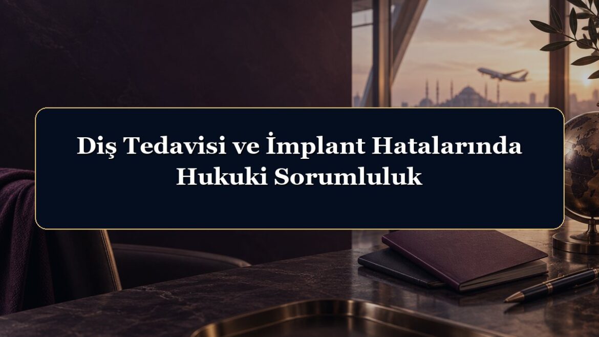 Diş Tedavisi ve İmplant Hatalarında Hukuki Sorumluluk