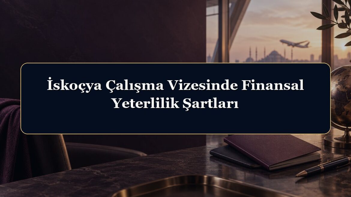 İskoçya Çalışma Vizesinde Finansal Yeterlilik Şartları