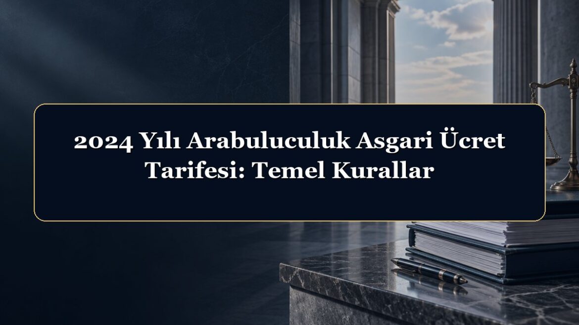 2024 Yılı Arabuluculuk Asgari Ücret Tarifesi: Temel Kurallar