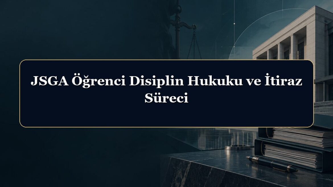 JSGA Öğrenci Disiplin Hukuku ve İtiraz Süreci