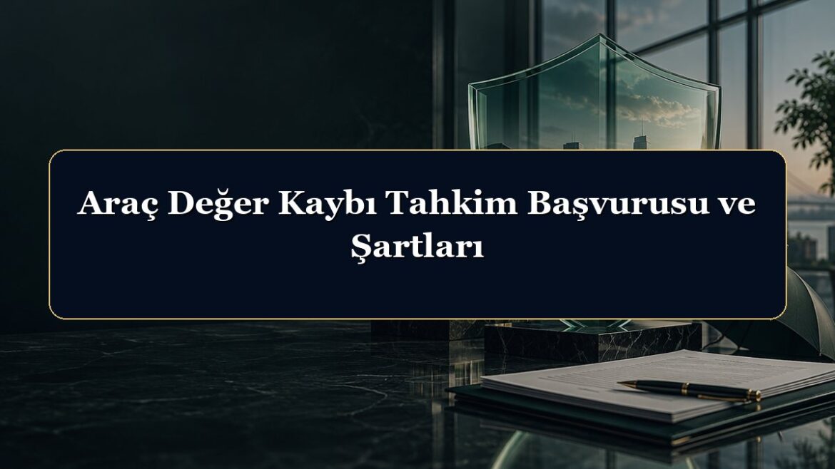 Araç Değer Kaybı Tahkim Başvurusu ve Şartları