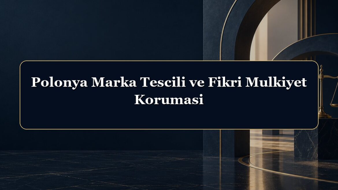Polonya Marka Tescili ve Fikri Mulkiyet Korumasi