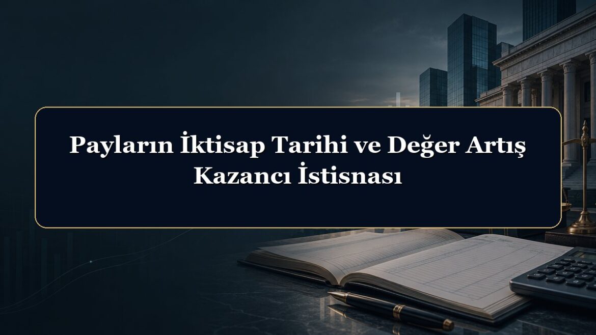Payların İktisap Tarihi ve Değer Artış Kazancı İstisnası