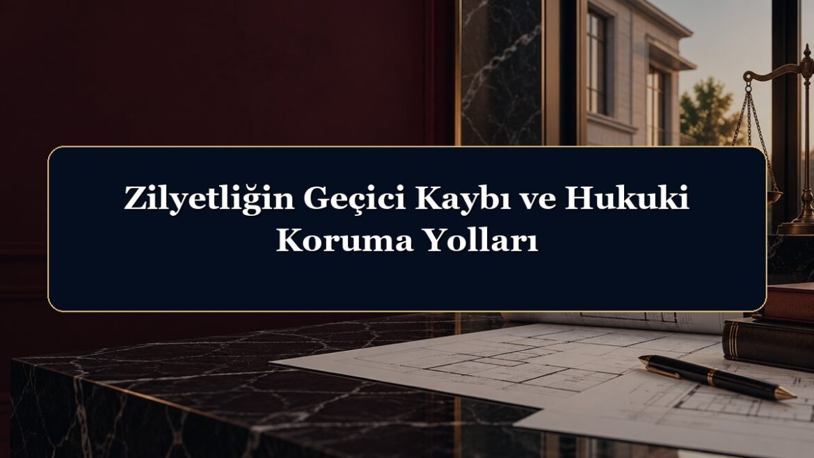 Zilyetliğin Geçici Kaybı ve Hukuki Koruma Yolları
