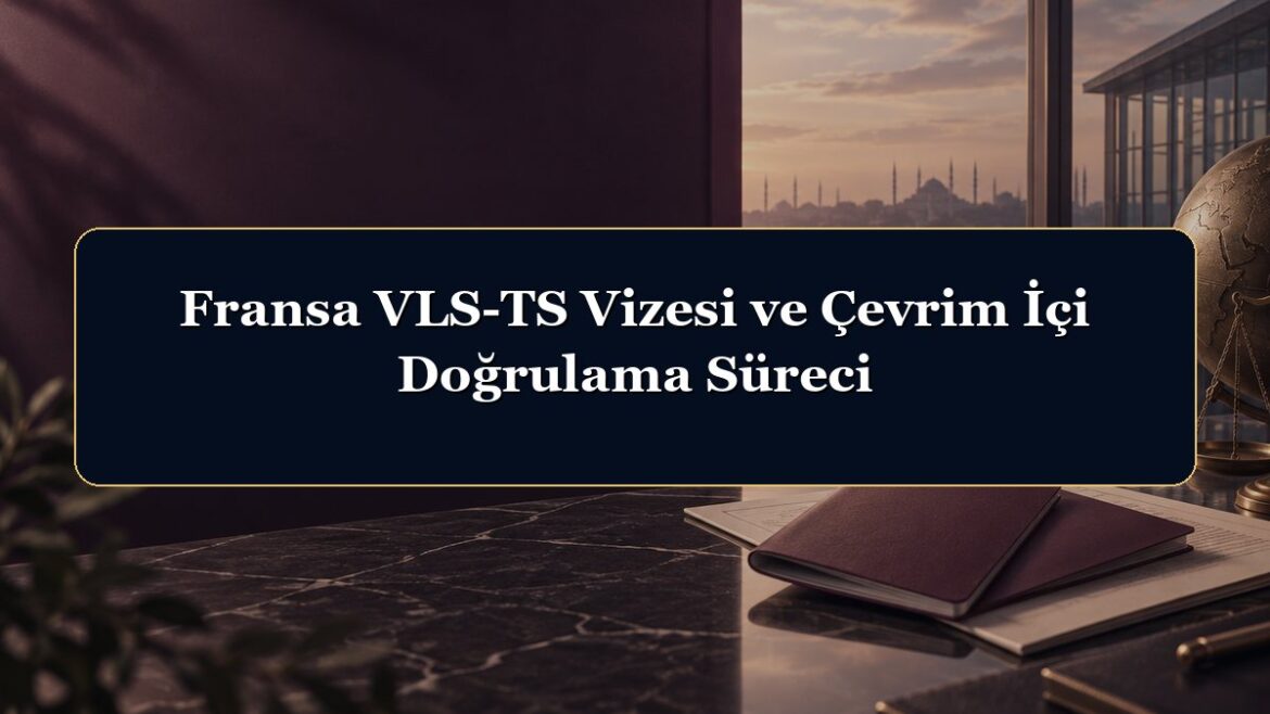 Fransa VLS-TS Vizesi ve Çevrim İçi Doğrulama Süreci