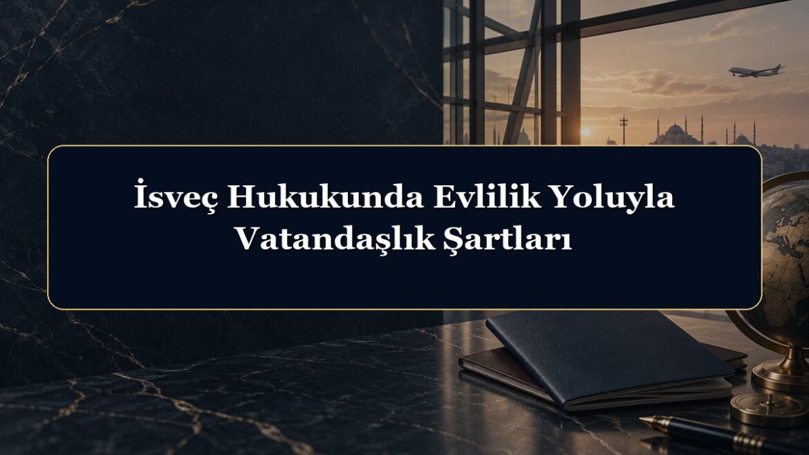 İsveç Hukukunda Evlilik Yoluyla Vatandaşlık Şartları
