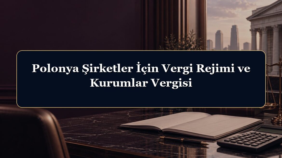 Polonya Şirketler İçin Vergi Rejimi ve Kurumlar Vergisi