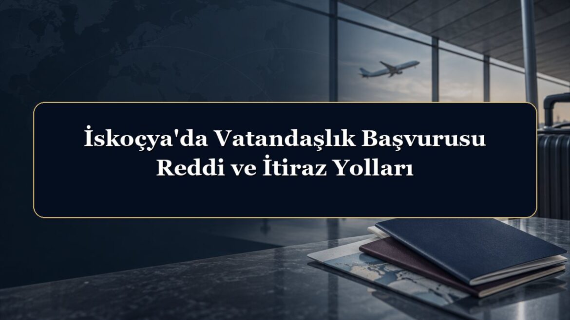 İskoçya'da Vatandaşlık Başvurusu Reddi ve İtiraz Yolları
